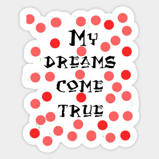 my dreams come true Sticker